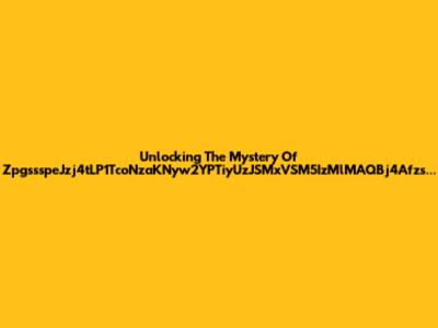 Unlocking The Mystery Of ZpgssspeJzj4tLP1TcoNzaKNyw2YPTiyUzJSMxVSM5IzMlMAQBj4Afzs...