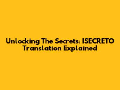 Unlocking The Secrets: ISECRETO Translation Explained