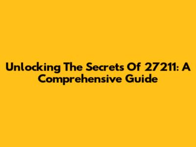Unlocking The Secrets Of 27211: A Comprehensive Guide