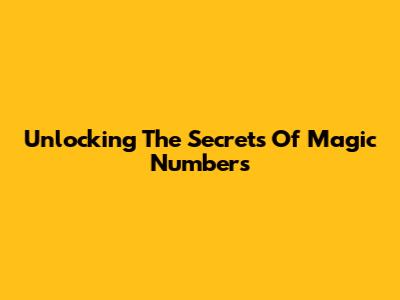 Unlocking The Secrets Of Magic Numbers