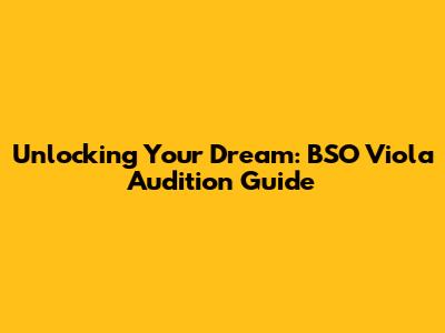 Unlocking Your Dream: BSO Viola Audition Guide