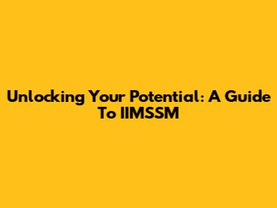 Unlocking Your Potential: A Guide To IIMSSM