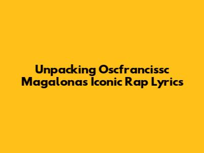 Unpacking Oscfrancissc Magalona's Iconic Rap Lyrics