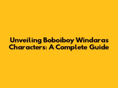 Unveiling Boboiboy Windara's Characters: A Complete Guide