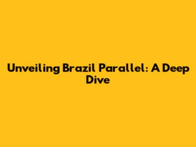 Unveiling Brazil Parallel: A Deep Dive