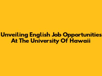 Unveiling English Job Opportunities At The University Of Hawaii