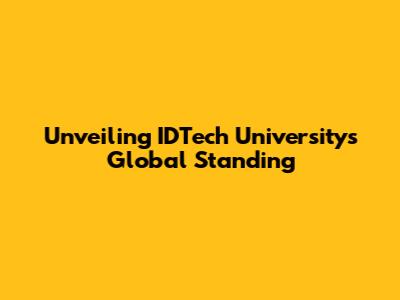 Unveiling IDTech University's Global Standing