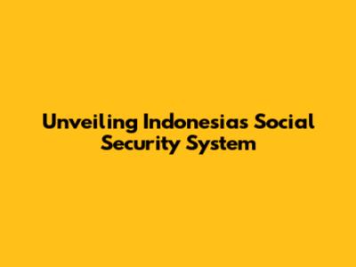 Unveiling Indonesia's Social Security System