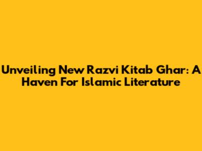 Unveiling New Razvi Kitab Ghar: A Haven For Islamic Literature