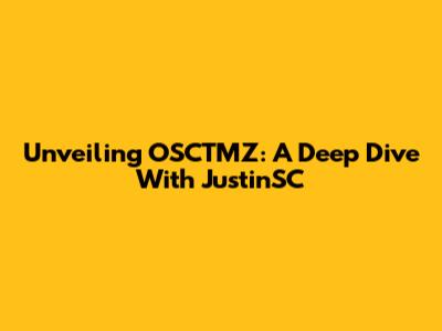 Unveiling OSCTMZ: A Deep Dive With JustinSC