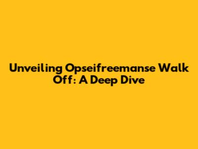 Unveiling Opseifreemanse Walk Off: A Deep Dive