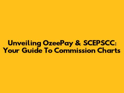 Unveiling OzeePay & SCEPSCC: Your Guide To Commission Charts