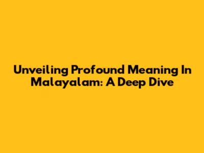 Unveiling Profound Meaning In Malayalam: A Deep Dive