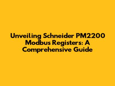 Unveiling Schneider PM2200 Modbus Registers: A Comprehensive Guide