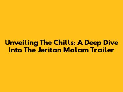Unveiling The Chills: A Deep Dive Into The 'Jeritan Malam' Trailer