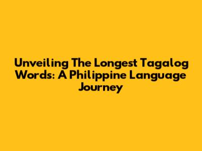 Unveiling The Longest Tagalog Words: A Philippine Language Journey