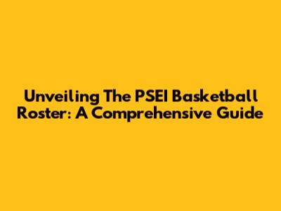 Unveiling The PSEI Basketball Roster: A Comprehensive Guide
