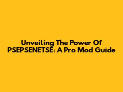 Unveiling The Power Of PSEPSENETSE: A Pro Mod Guide
