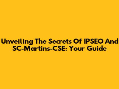 Unveiling The Secrets Of IPSEO And SC-Martins-CSE: Your Guide