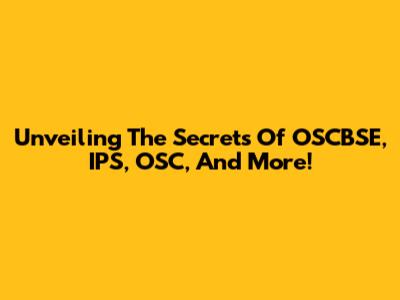 Unveiling The Secrets Of OSCBSE, IPS, OSC, And More!