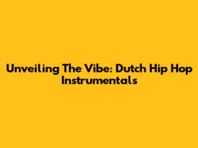 Unveiling The Vibe: Dutch Hip Hop Instrumentals