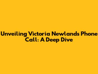 Unveiling Victoria Newland's Phone Call: A Deep Dive