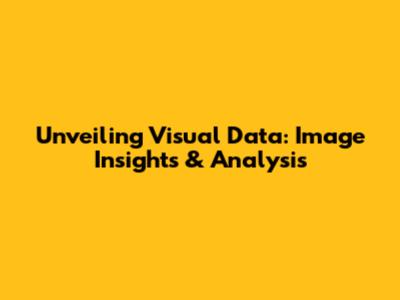 Unveiling Visual Data: Image Insights & Analysis