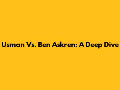 Usman Vs. Ben Askren: A Deep Dive
