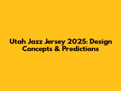 Utah Jazz Jersey 2025: Design Concepts & Predictions