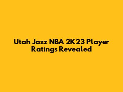 Utah Jazz NBA 2K23 Player Ratings Revealed