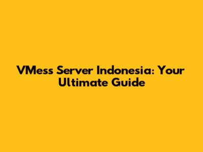 VMess Server Indonesia: Your Ultimate Guide