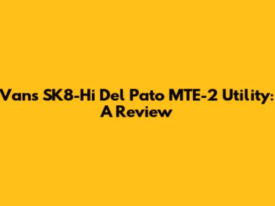 Vans SK8-Hi Del Pato MTE-2 Utility: A Review