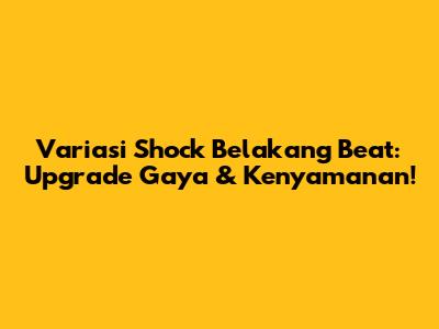 Variasi Shock Belakang Beat: Upgrade Gaya & Kenyamanan!