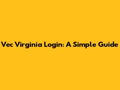 Vec Virginia Login: A Simple Guide