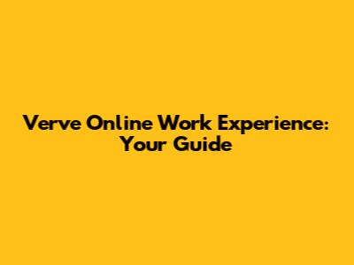 Verve Online Work Experience: Your Guide