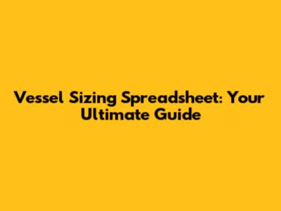 Vessel Sizing Spreadsheet: Your Ultimate Guide