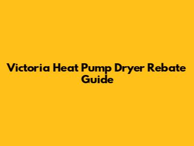 Victoria Heat Pump Dryer Rebate Guide