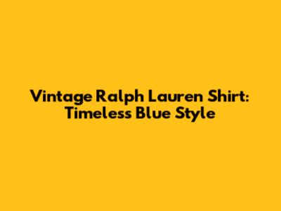 Vintage Ralph Lauren Shirt: Timeless Blue Style