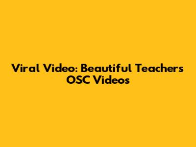 Viral Video: Beautiful Teacher's OSC Videos