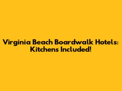 Virginia Beach Boardwalk Hotels: Kitchens Included!