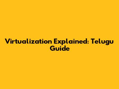 Virtualization Explained: Telugu Guide