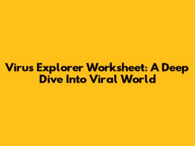 Virus Explorer Worksheet: A Deep Dive Into Viral World