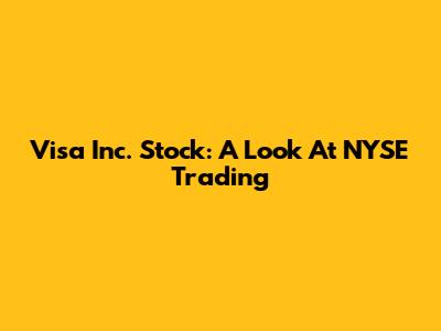 Visa Inc. Stock: A Look At NYSE Trading