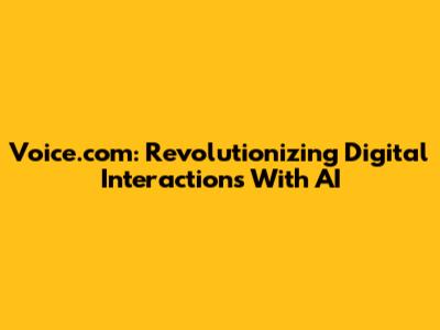 Voice.com: Revolutionizing Digital Interactions With AI