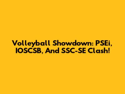 Volleyball Showdown: PSEi, IOSCSB, And SSC-SE Clash!