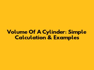 Volume Of A Cylinder: Simple Calculation & Examples