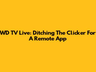 WD TV Live: Ditching The Clicker For A Remote App