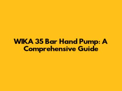 WIKA 35 Bar Hand Pump: A Comprehensive Guide