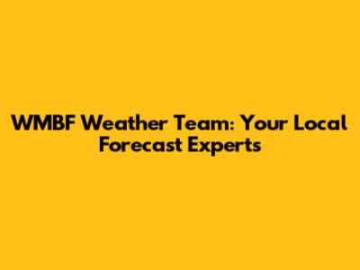 WMBF Weather Team: Your Local Forecast Experts
