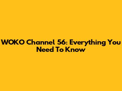 WOKO Channel 56: Everything You Need To Know